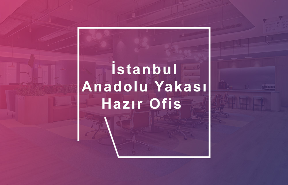 İstanbul Anadolu Yakası Hazır Ofis